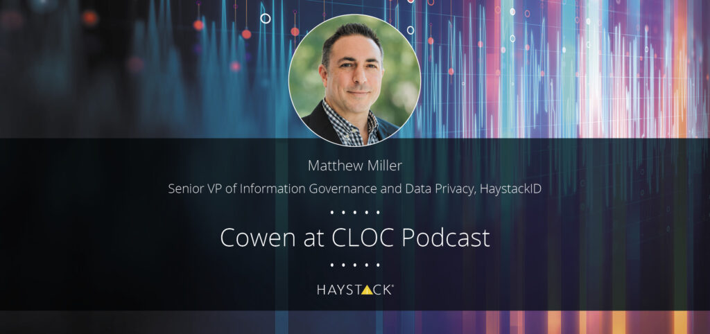 [Podcast] Cowen At CLOC: A Conversation With HaystackID's Matthew ...