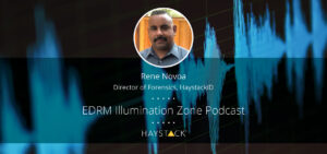 HaystackID's Rene Novoa on the EDRM Illumination Zone podcast.