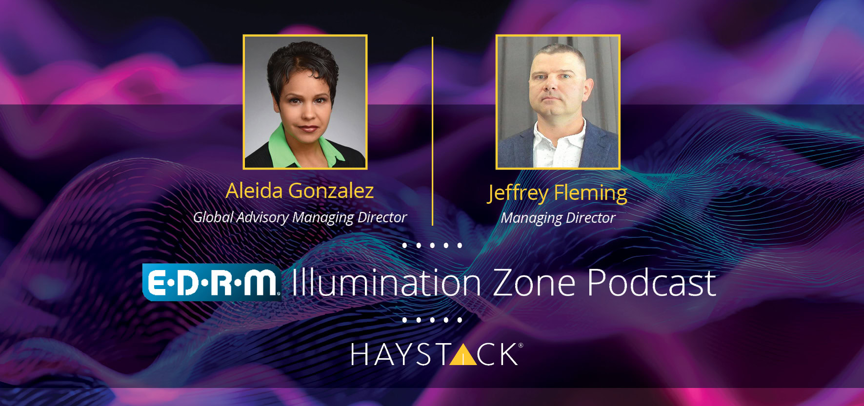 [Podcast] HaystackID® in the EDRM Illumination Zone: Jeffrey Fleming and Aleida Gonzalez