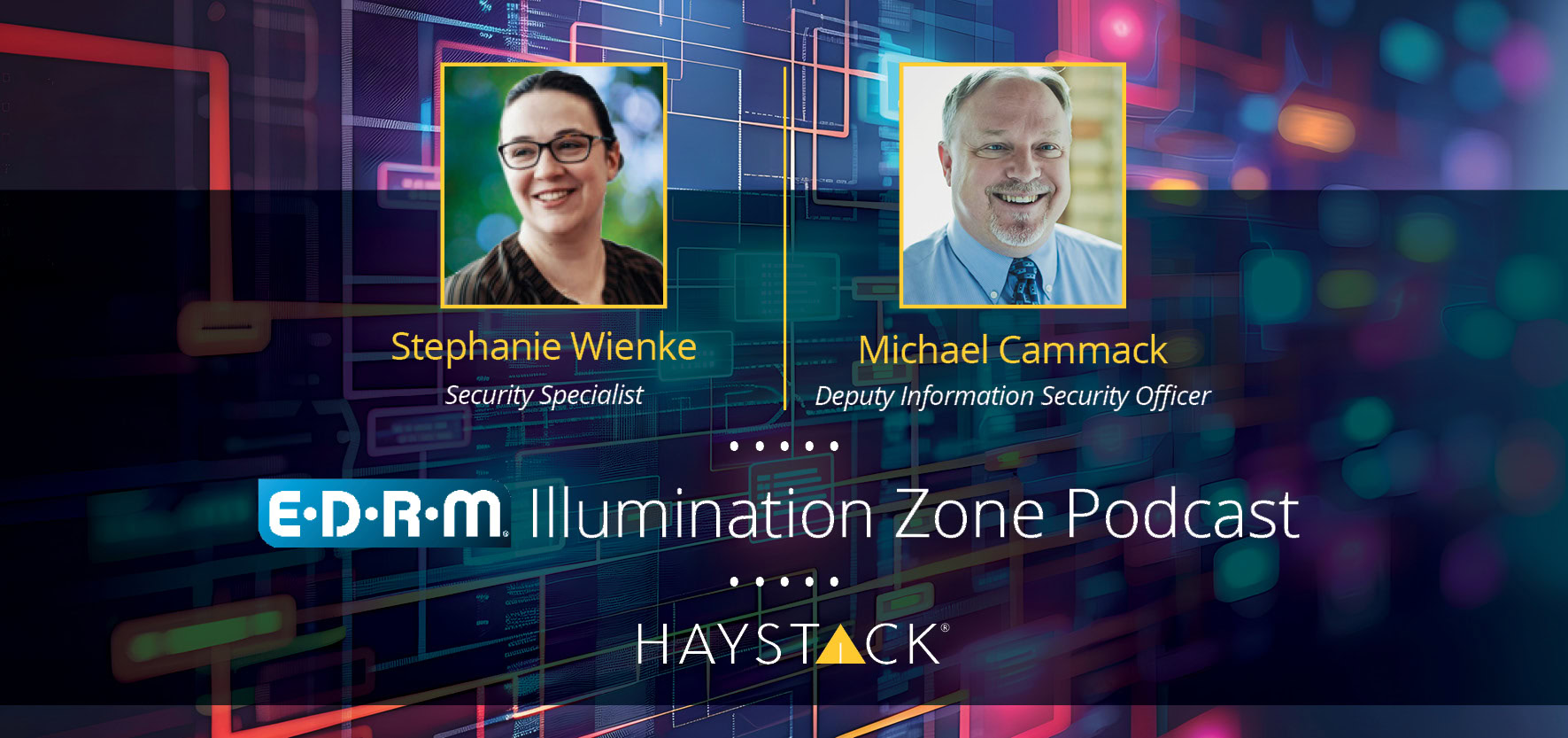 [Podcast] HaystackID® in the EDRM Illumination Zone: Michael Cammack and Stephanie Wienke