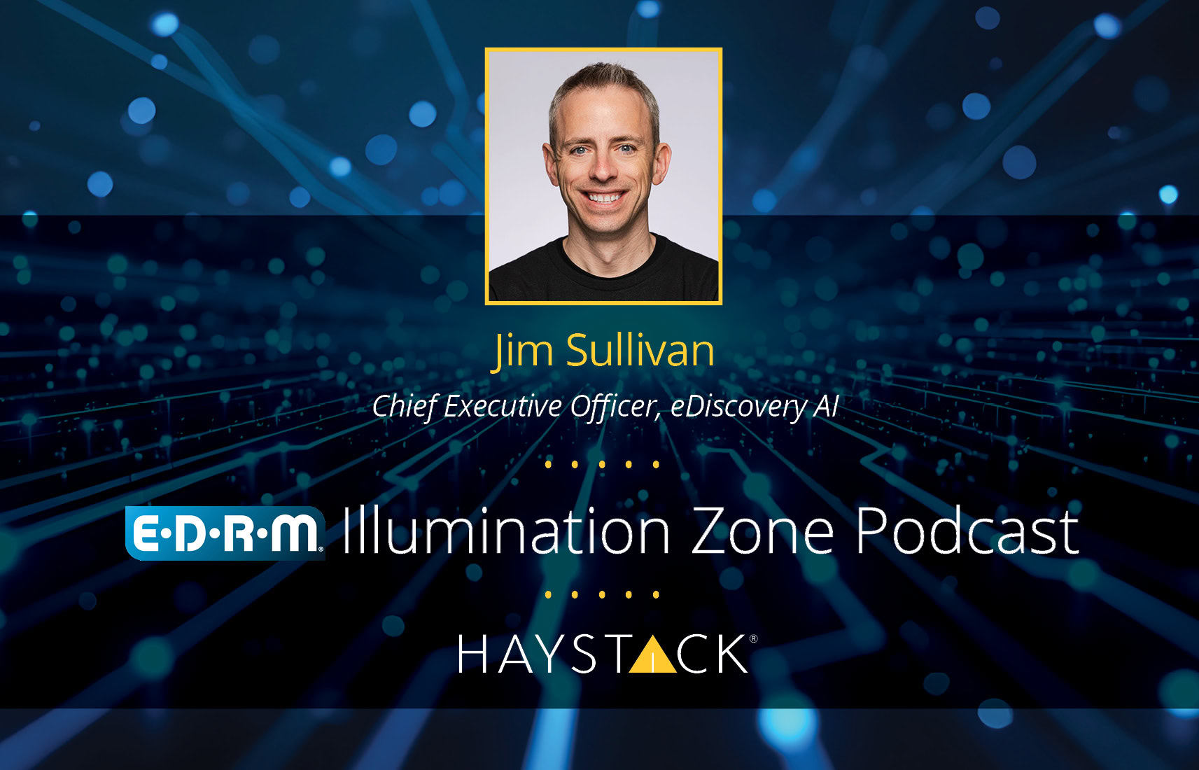 [Podcast] HaystackID® in the EDRM Illumination Zone: Jim Sullivan