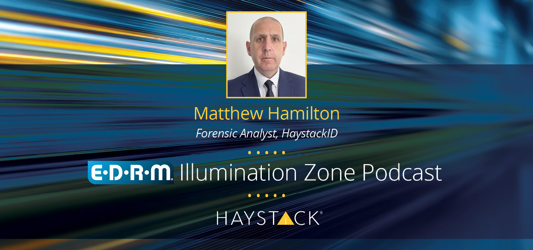 [Podcast] HaystackID® in the EDRM Illumination Zone: Matthew Hamilton