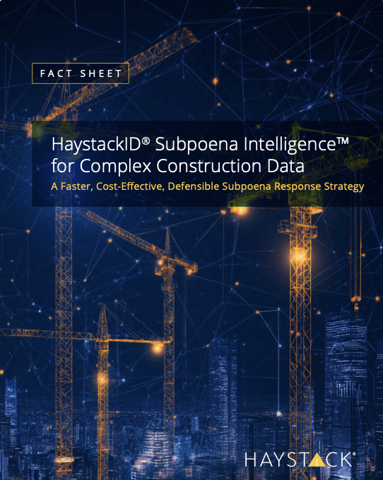 HaystackID<sup>®</sup> Subpoena Intelligence™ for Complex Construction Data