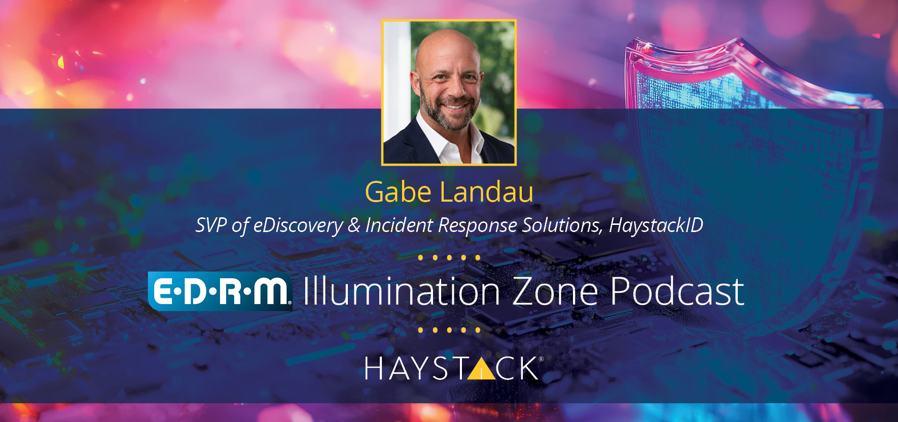 [Podcast] HaystackID® in the EDRM Illumination Zone: Gabe Landau