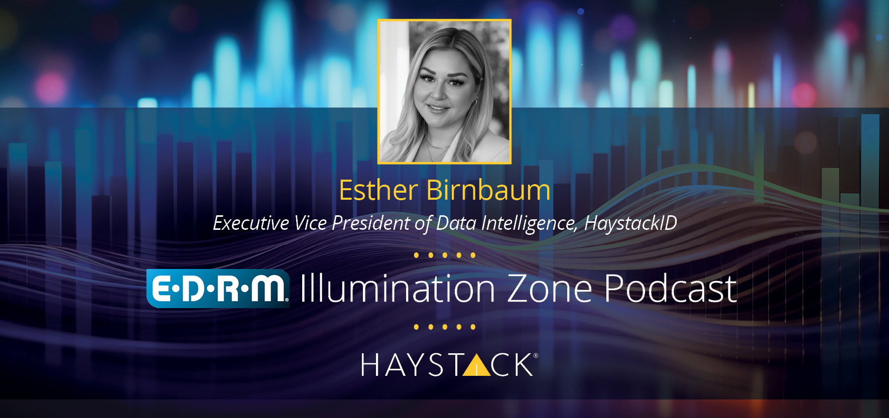 [Podcast] HaystackID® in the EDRM Illumination Zone: Esther Birnbaum