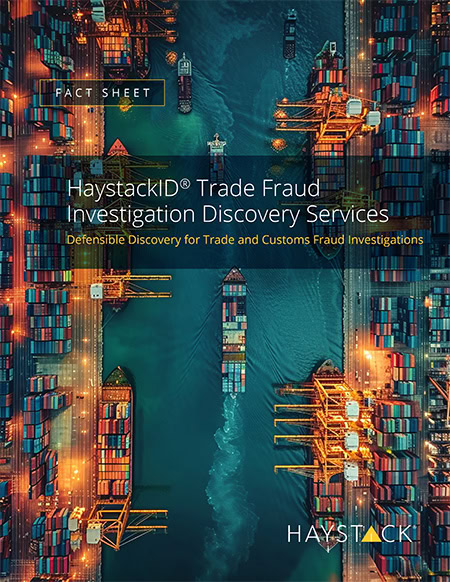 HaystackID<sup>®</sup> Trade Fraud Investigation Discovery Services