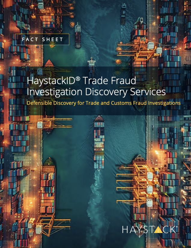 HaystackID<sup>®</sup> Trade Fraud Investigation Discovery Services